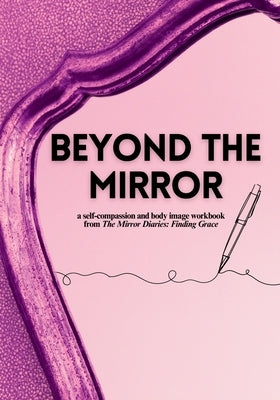 Beyond the Mirror: A Body Image and Self-Compassion Workbook by Coulbeck, Vanessa
