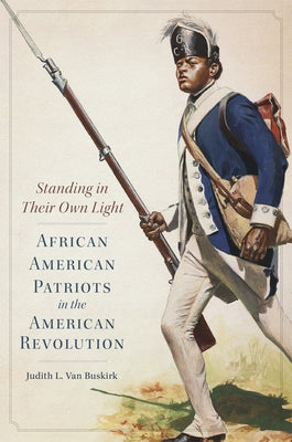 Standing in Their Own Light: African American Patriots in the American Revolutionvolume 59 by Van Buskirk, Judith L.