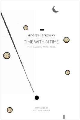 Time Within Time: The Diaries, 1970-1986 by Tarkovsky, Andrei