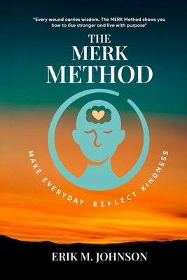 The MERK Method: Make Everyday Reflect Kindness by Johnson, Erik M.