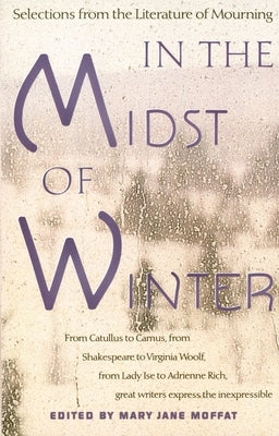 In the Midst of Winter: Selections from the Literature of Mourning by Moffat, Mary Jane