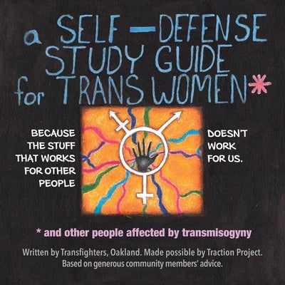 A Self-Defense Study Guide for Trans Women and Other People Affected by Transmisogyny by Transfighters Oakland