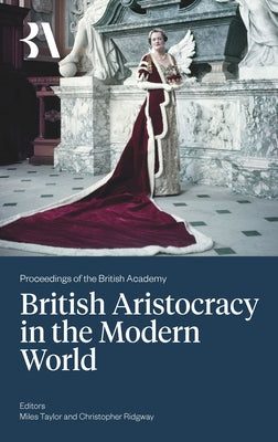 The British Aristocracy and the Modern World by Taylor, Miles