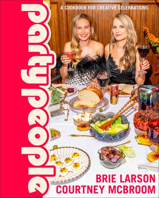 Party People: A Cookbook for Creative Celebrations by Larson, Brie