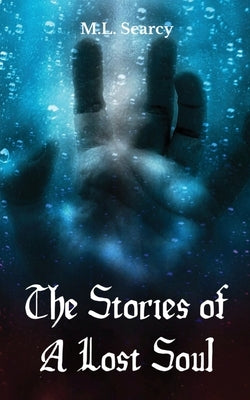 The Stories of A Lost Soul by Searcy, M. L.