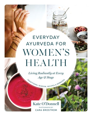 Everyday Ayurveda for Women's Health: Living Radiantly at Every Age and Stage by O'Donnell, Kate