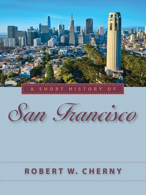 A Short History of San Francisco by Cherny, Robert W.
