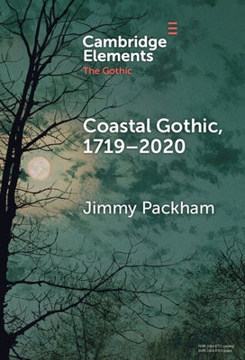 Coastal Gothic, 1719-2020 by Packham, Jimmy