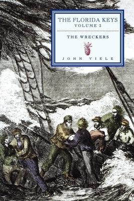 The Wreckers: The Florida Keys by Viele, John