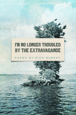 I'm No Longer Troubled by the Extravagance by Bursky, Rick