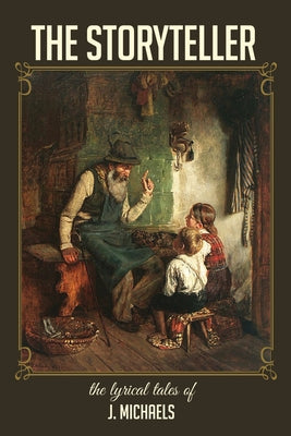 The Storyteller: The Lyrical Tales of J. Michaels by Michaels, J.
