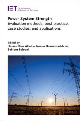 Power System Strength: Evaluation Methods, Best Practice, Case Studies, and Applications by Alhelou, Hassan Haes
