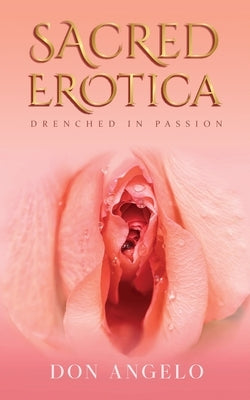 Sacred Erotica: Drenching In Passion by Angelo, Don