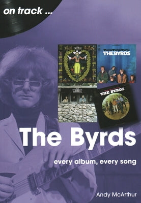 Byrds: Every Album, Every Song by McArthur, Andy