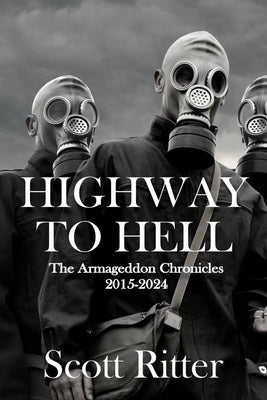 Highway to Hell: The Armageddon Chronicles, 2015-2024 by Ritter, Scott
