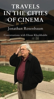 Travels in the Cities of Cinema by Rosenbaum, Jonathan