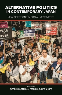 Alternative Politics in Contemporary Japan: New Directions in Social Movements by Slater, David H.