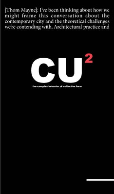 Cu2: Combinatory Urbanism 2: The Complex Behavior of Collective Form by Mayne, Thom