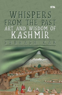 "Whispers from the Past: Art and Wisdom of Kashmir" Art and Wisdom of Kashmir" by Kak, Subhash
