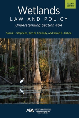 Wetlands Law and Policy: Understanding Section 404, Second Edition by Stephens, Susan Lynne