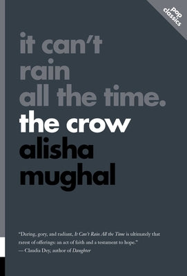 It Can't Rain All the Time: The Crow by Mughal, Alisha