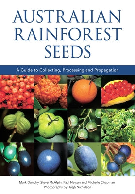 Australian Rainforest Seeds: A Guide to Collecting, Processing and Propagation by Dunphy, Mark