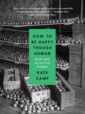 How to Be Happy Though Human: New and Selected Poems by Camp, Kate