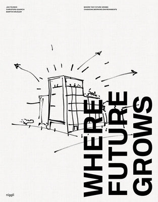 Where Future Grows: The Evolution of Work Environments by Teunen, Jan