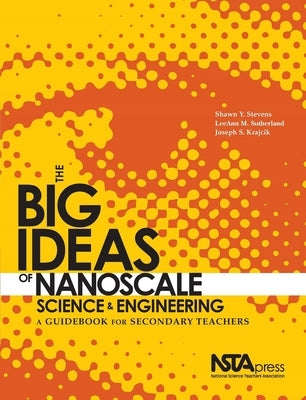 The Big Ideas of Nanoscale Science and Engineering: A Guidebook for Secondary Teachers by Sutherland, Leeann M.