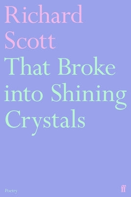 That Broke Into Shining Crystals by Scott, Richard