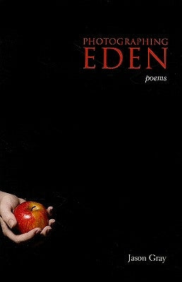 Photographing Eden: Poems by Gray, Jason