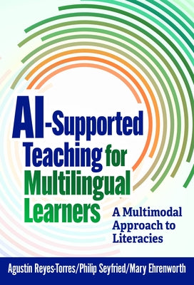 Ai-Supported Teaching for Multilingual Learners: A Multimodal Approach to Literacies by Reyes-Torres, Agustín