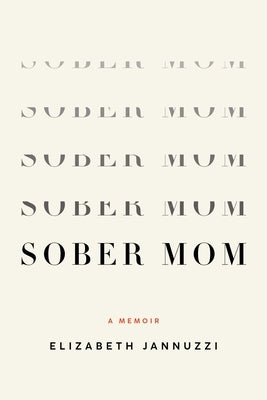 Sober Mom: A Memoir by Jannuzzi, Elizabeth