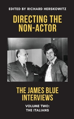 Directing the Non-Actor, Volume Two: The Italians by Blue, James