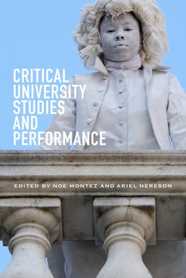 Critical University Studies and Performance by Montez, Noe