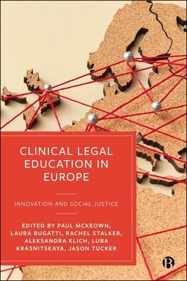 Clinical Legal Education in Europe: Innovation and Social Justice by McKeown, Paul