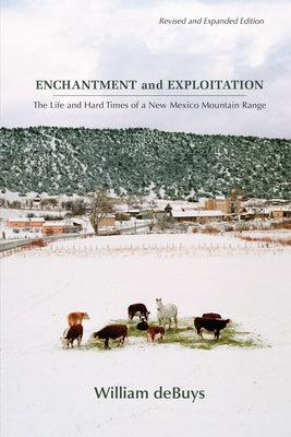 Enchantment and Exploitation: The Life and Hard Times of a New Mexico Mountain Range by Debuys, William