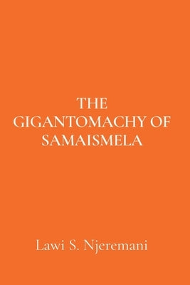The Gigantomachy of Samaismela by Njeremani, Lawi S.