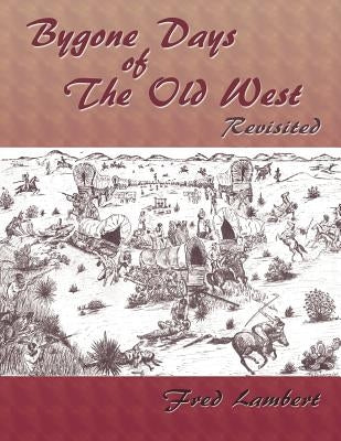 Bygone Days of the Old West, Revisited by Lambert, Fred