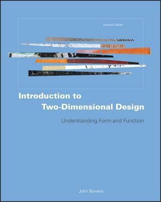 Introduction to Two-Dimensional Design: Understanding Form and Function by Bowers, John