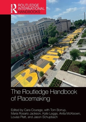The Routledge Handbook of Placemaking by Courage, Cara