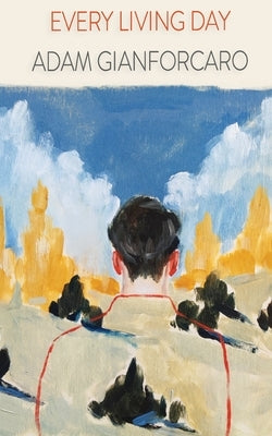 Every Living Day by Gianforcaro, Adam