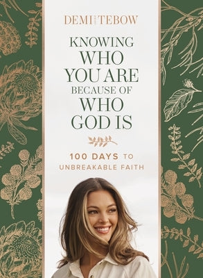 Knowing Who You Are Because of Who God Is: 100 Days to Unbreakable Faith by Tebow, Demi-Leigh