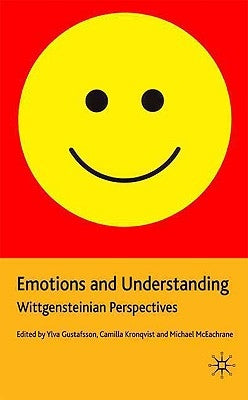Emotions and Understanding: Wittgensteinian Perspectives by Gustafsson, Y.