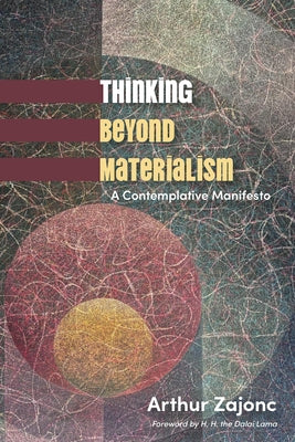 Thinking Beyond Materialism: A Contemplative Manifesto by Zajonc, Arthur