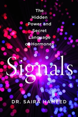Signals: The Hidden Power and Secret Language of Hormones by Hameed, Saira