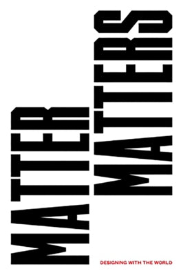 Matter Matters: Designing with the World by Subirós, Olga