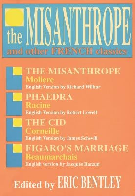 The Misanthrope and Other French Classics by Bentley, Eric