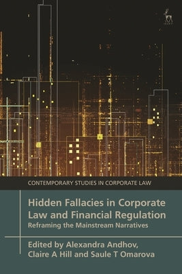Hidden Fallacies in Corporate Law and Financial Regulation: Reframing the Mainstream Narratives by Andhov, Alexandra