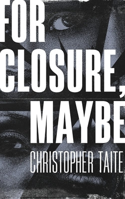For Closure, Maybe by Taite, Christopher